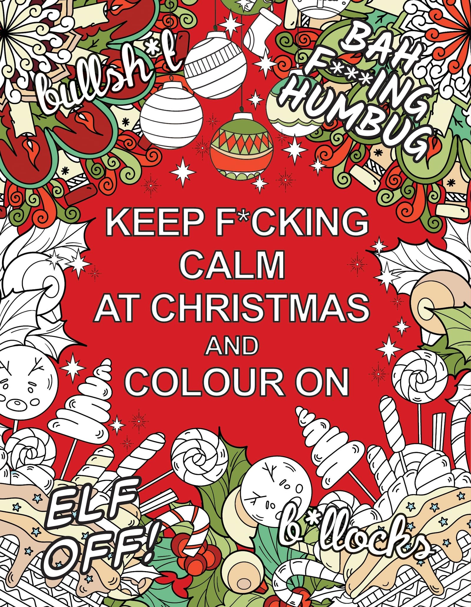 Keep F*cking Calm at Christmas and Colour On: A Sweary Seasonal Colouring Book for Adults