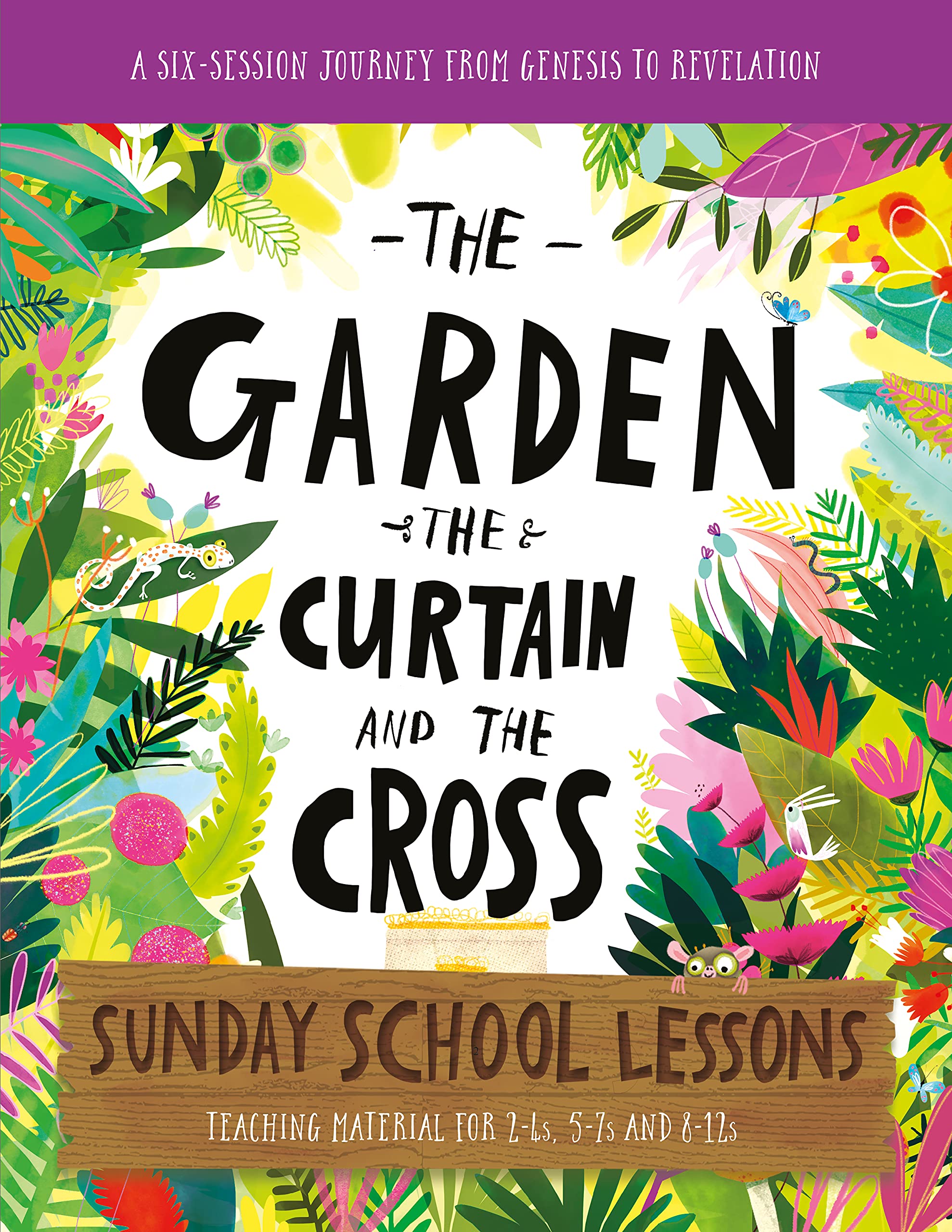 The Garden, the Curtain and the Cross Sunday School Lessons: A Six-Session Curriculum from Genesis to Revelation (Bible overview with plans and activities for kids ages 3-5, 5-8 and 8-12 - can be used for home school, vacation Bible school, holiday club,