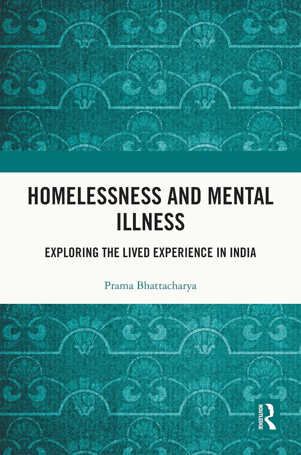 Homelessness and Mental Illness: Exploring the Lived Experience in India (Critical and Qualitative Approaches to Mental Health Experiences among Vulnerable Groups)