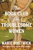 El club de lectura para mujeres problemáticas: Una novela de Marie Bostwick | 22 abr 2025 1