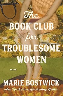 The Book Club for Troublesome Women: Marie Bostwick's USA TODAY Bestselling 1960s Feminist Novel - 4.4/5 Stars