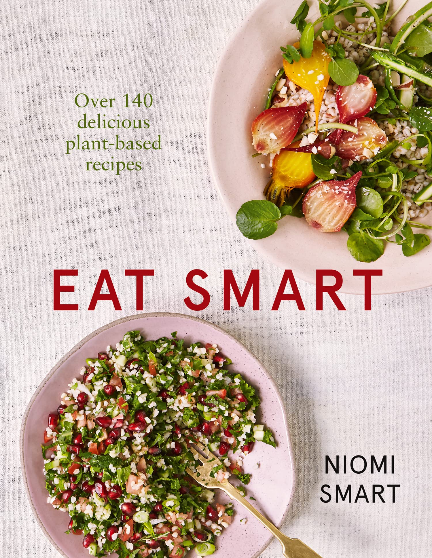 Eat Smart – Over 140 Delicious Plant-Based Recipes-Niomi Smart