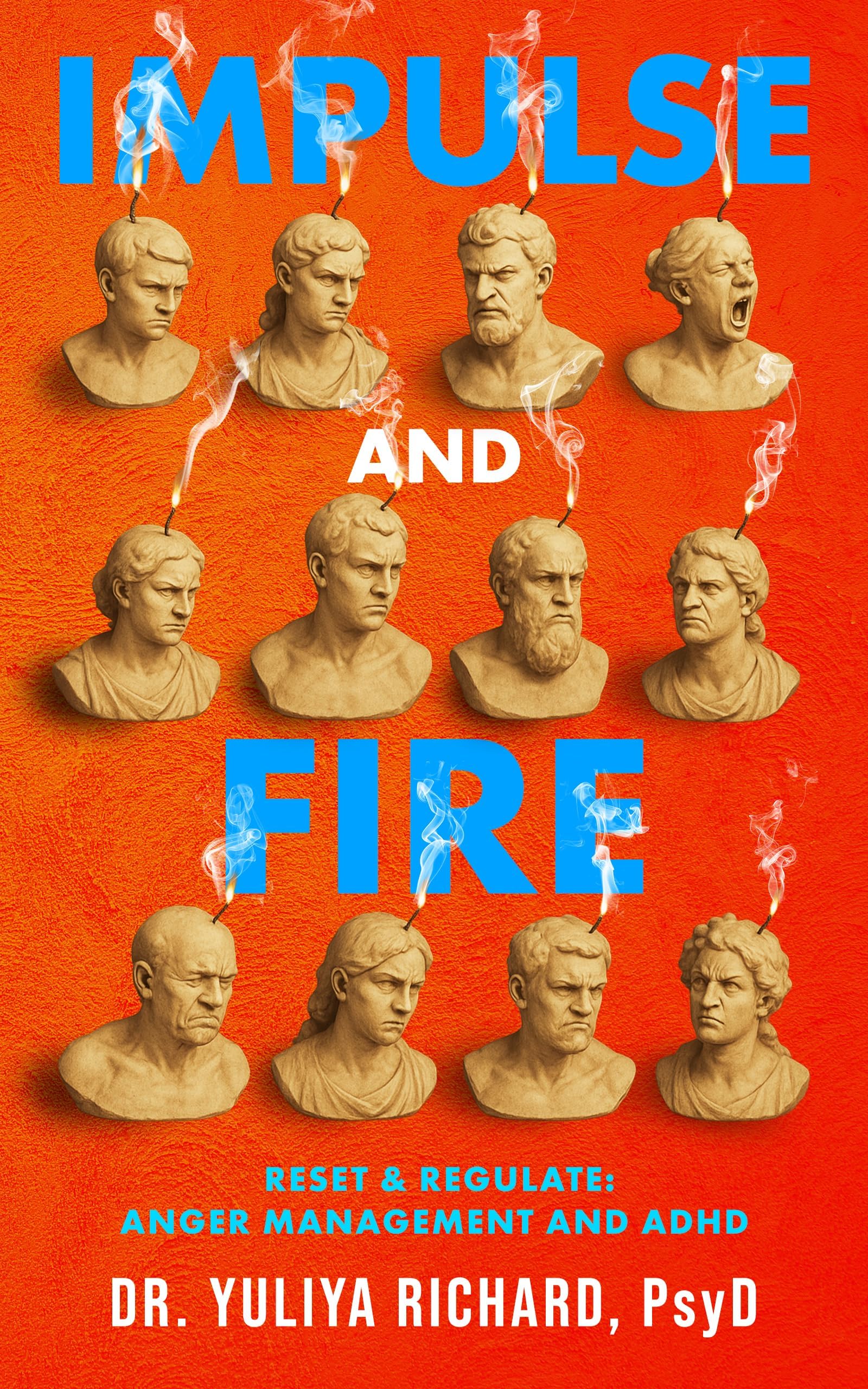 Impulse and Fire: Master Emotional Regulation : A Holistic ADHD Recovery Guide with CBT, DBT & Mindfulness Tools for Adults