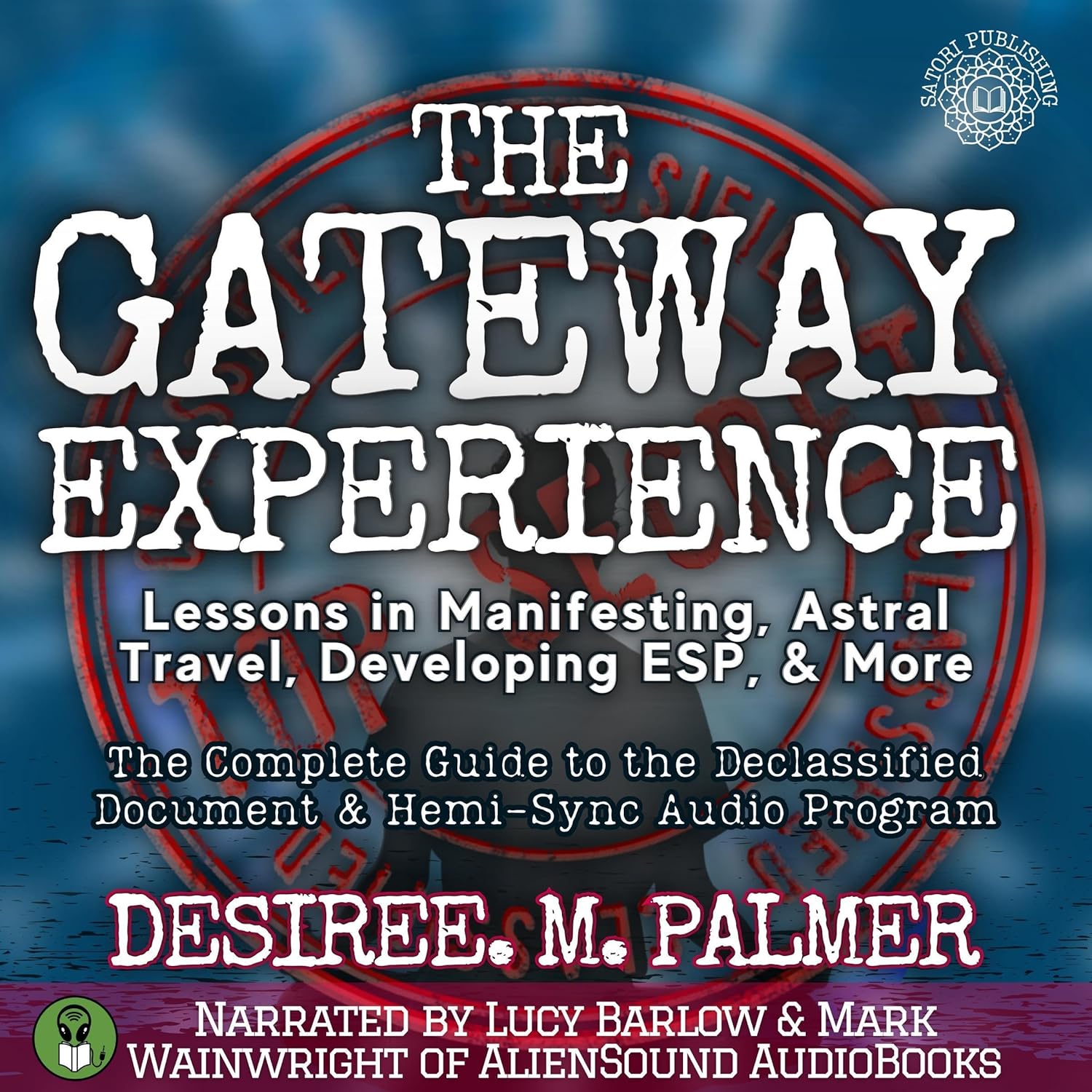The Gateway Experience: Lessons in Manifesting, Astral Travel, Developing ESP, & More: The Complete Guide to the Declassified Document & Hemi-Sync Audio Program