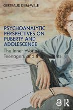 Psychoanalytic Perspectives on Puberty and Adolescence: The Inner Worlds of Teenagers and their Parents (English Edition)