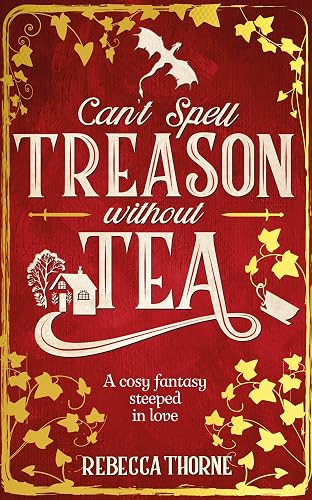 Can't Spell Treason Without Tea: A heart-warming cosy fantasy and an instant Sunday Times bestseller (Tomes &amp; Tea)