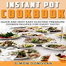 Instant Pot Cookbook: Quick and Very Easy Electric Pressure Cooker Recipes for Every Taste