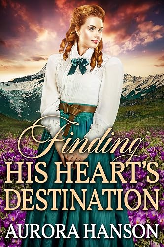 Finding his Heart's Destination: A Historical Western Romance Book (Love and Valor on the Frontier)