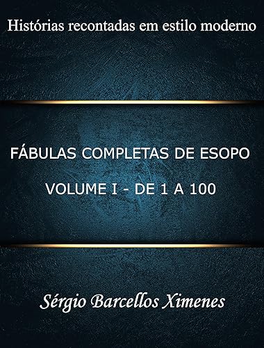 Fábulas Completas de Esopo, Recontadas em Estilo Moderno: Volume I - De 1 a 100