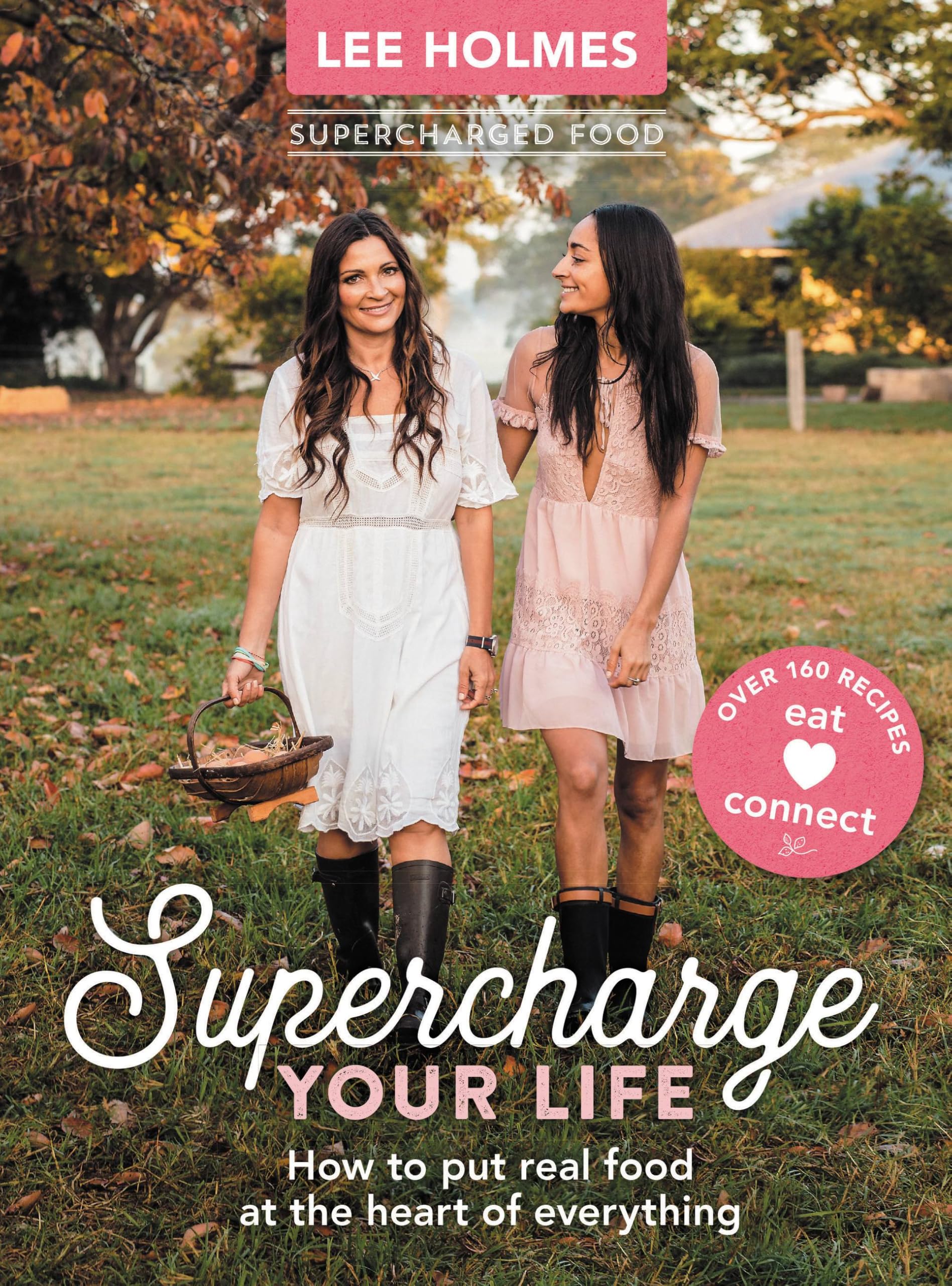 Supercharge Your Life: How to put real food at the heart of everything By Lee H