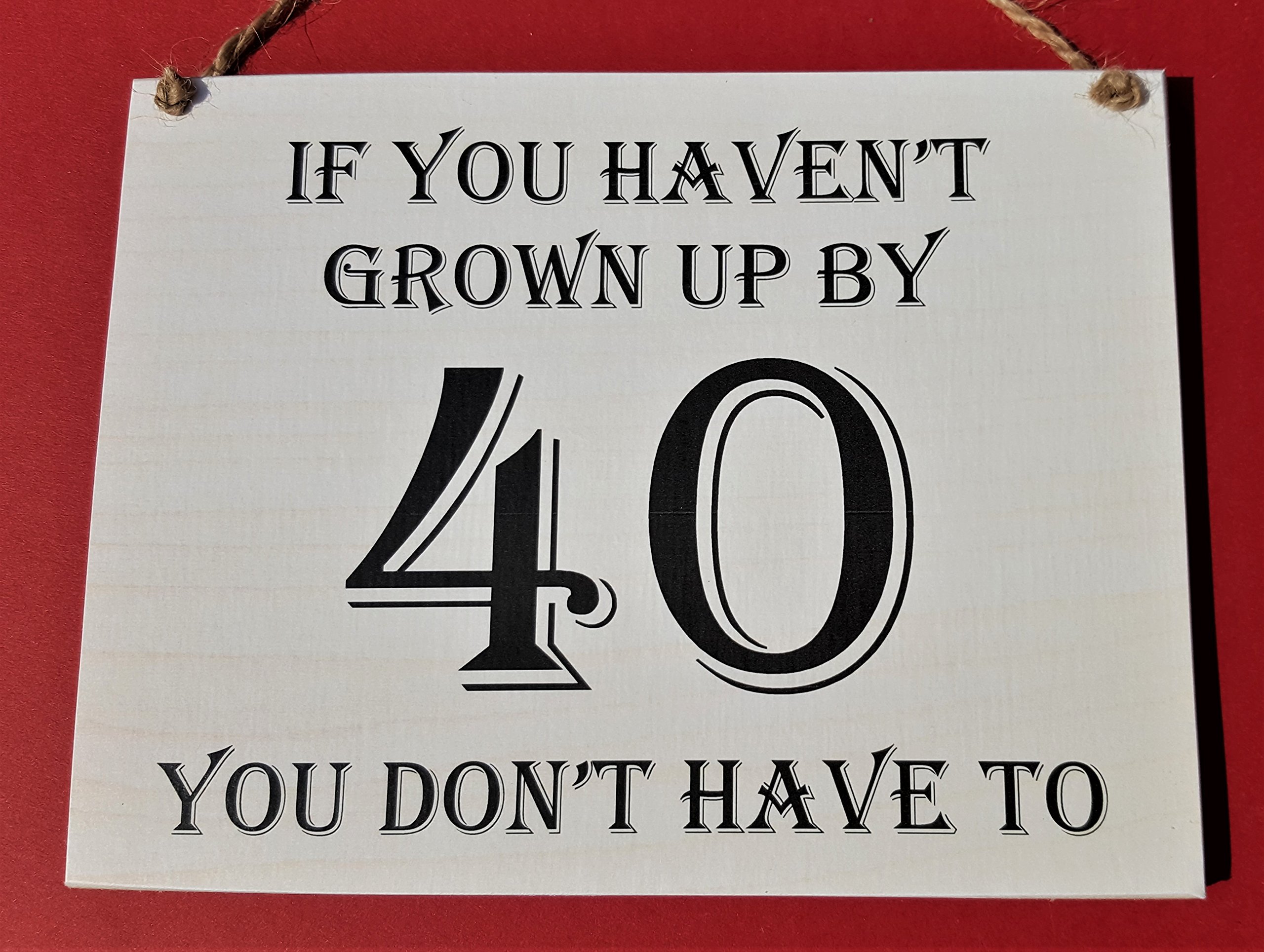 HmHome Wooden Hanging Plaque -If you haven't grown up by 40 you don't have to,40th Birthday Gift for Men Women Dad Sister Brother Friend