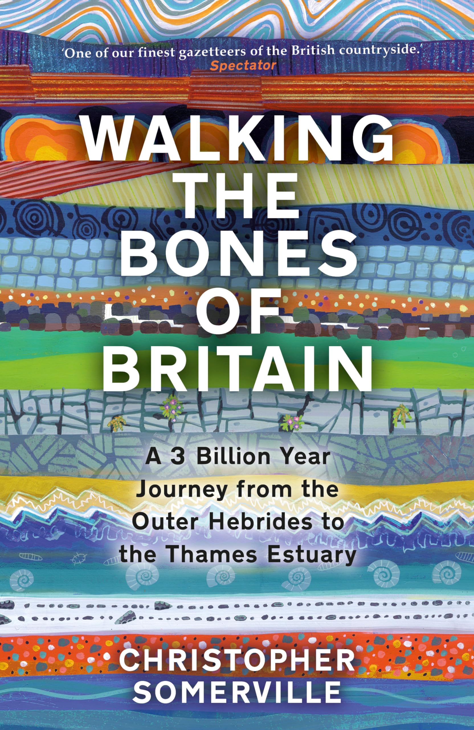 Walking the Bones of Britain: A 3 Billion Year Journey from the