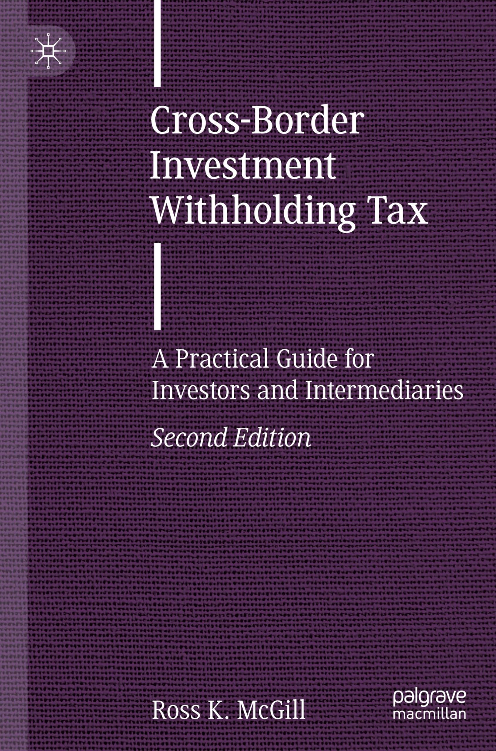 Cross-Border Investment Withholding Tax: A Practical Guide for Investors and Intermediaries (Finance and Capital Markets Series)