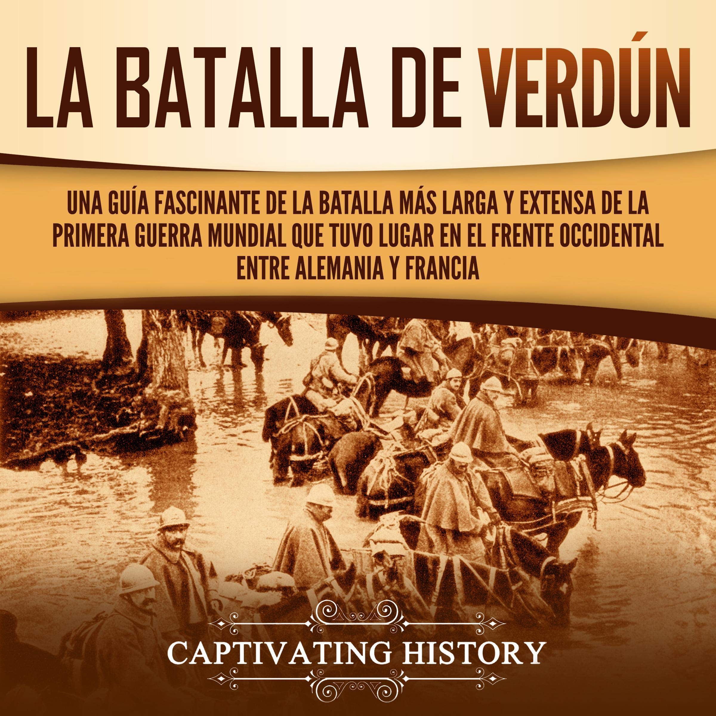 Cover art for La Batalla de Verdún: Una guía fascinante de la batalla más larga y extensa de la Primera Guerra Mundial que tuvo lugar en el frente occidental entre Alemania y Francia