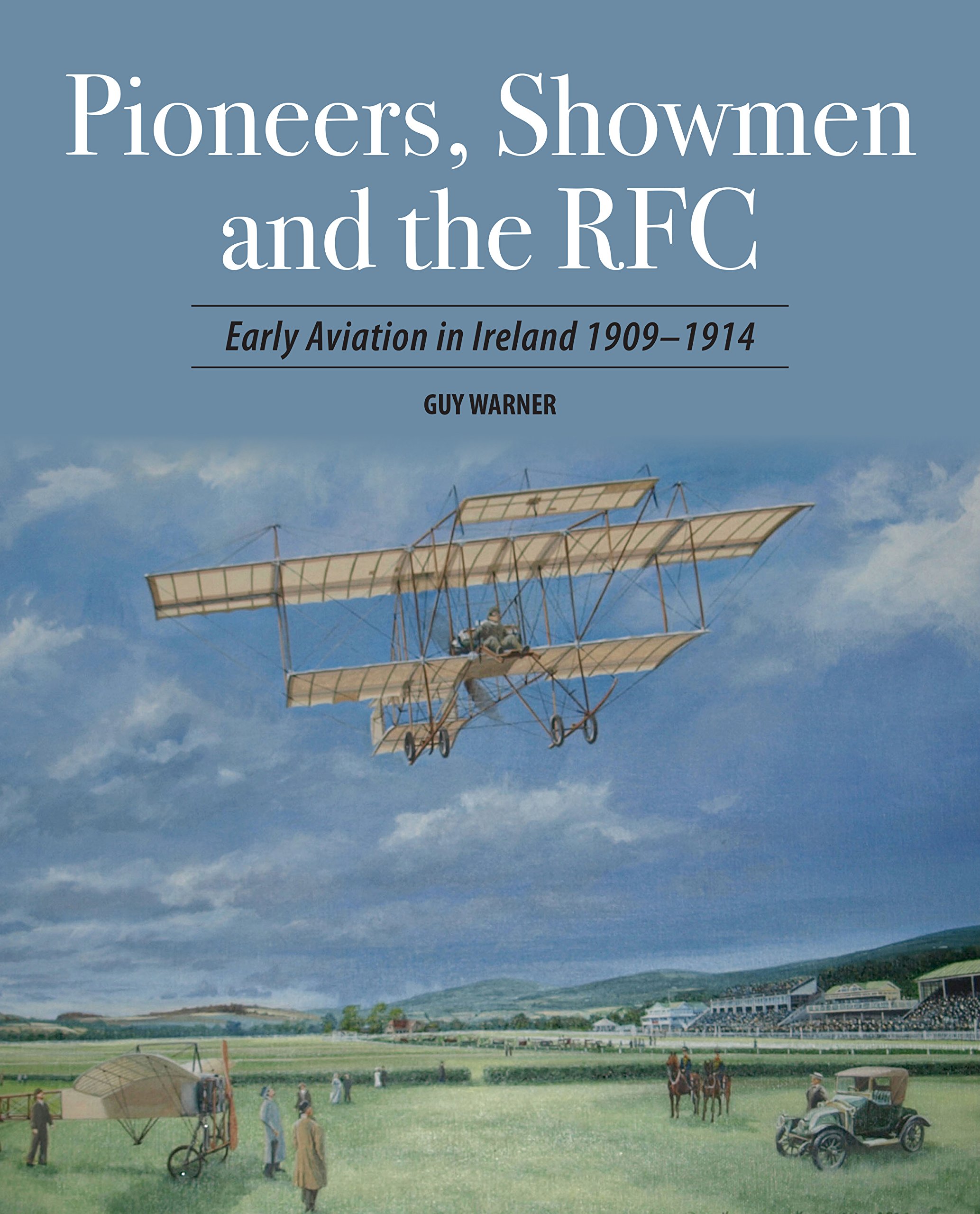 IRISH AVIATION HISTORY 1909-14 Ireland Planes Pilots NEW Royal Flying Corps RFC