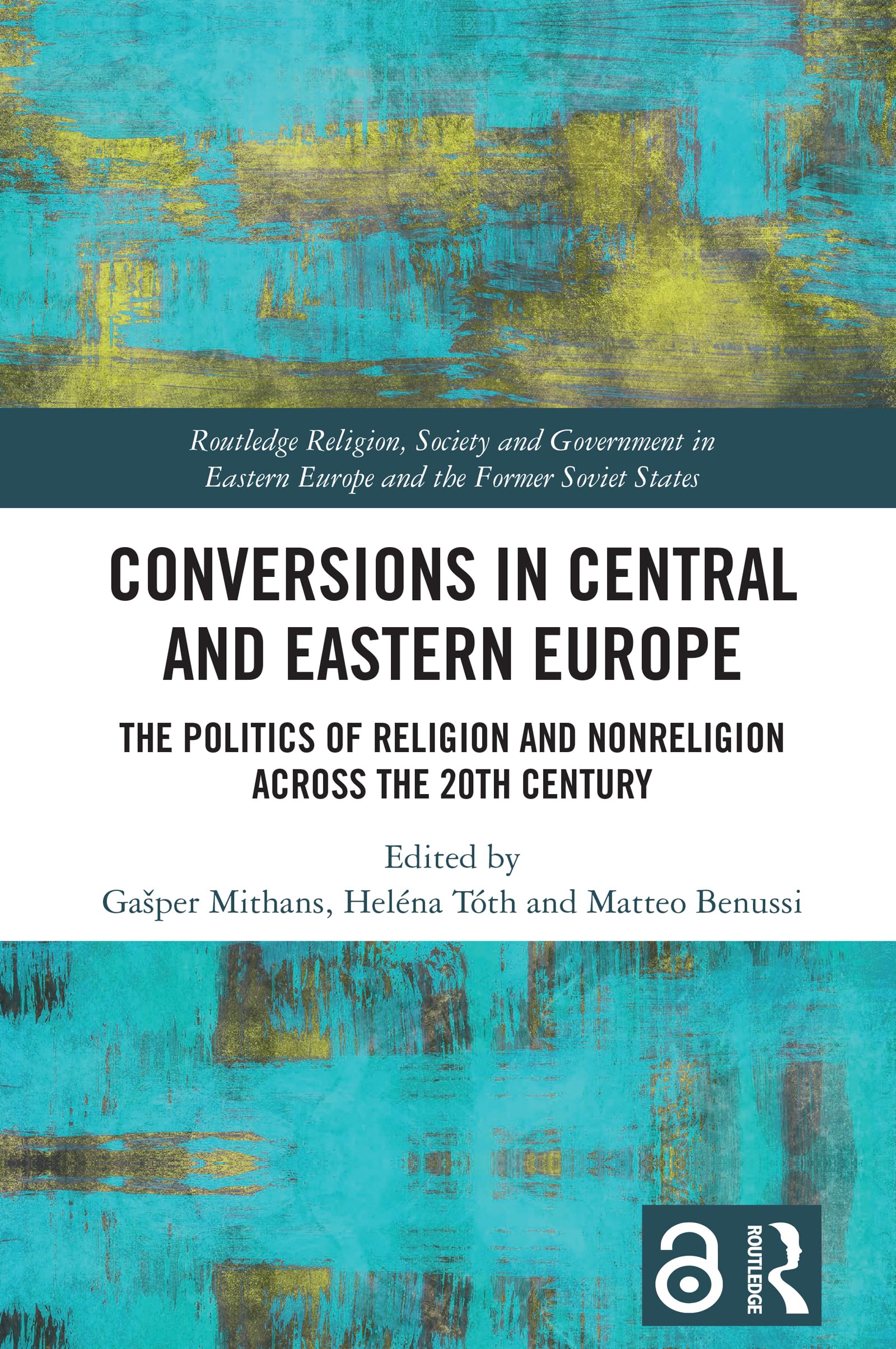 Conversions in Central and Eastern Europe: The Politics of Religion and Nonreligion across the 20th Century (Routledge Religion, Society and Government in Eastern Europe and the Former Soviet States)