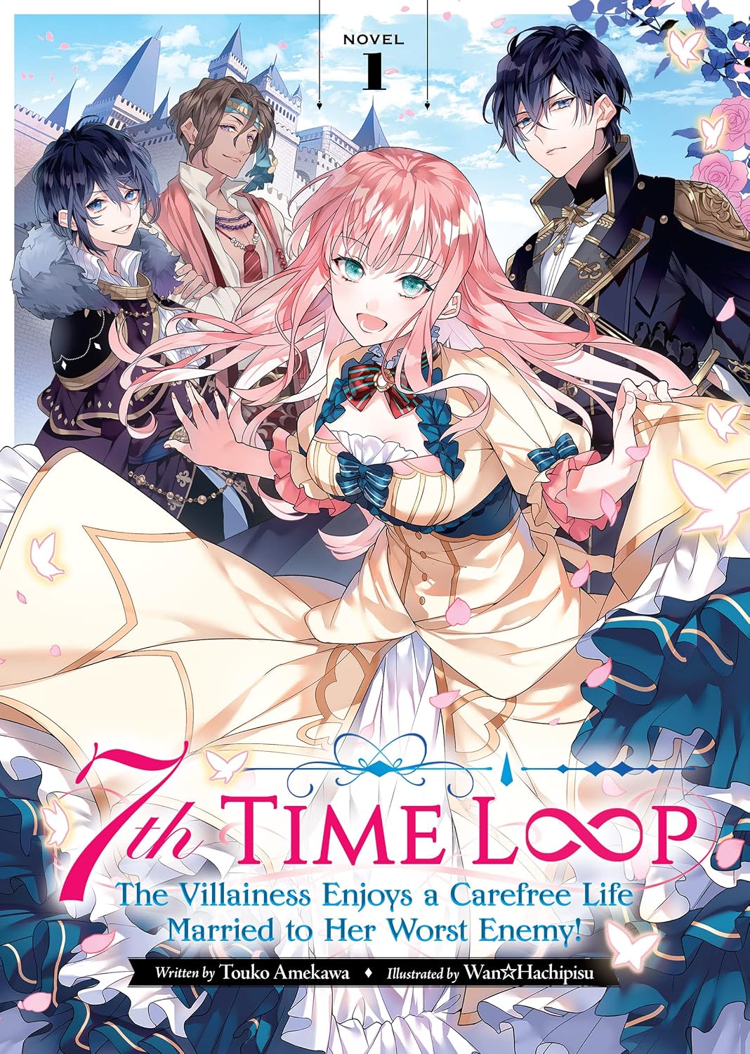 Volume one cover of the light novel "7th Time Loop: The Villainess Enjoys a Carefree Life Married to Her Worst Enemy!" by Touko Amekawa, featuring a pink haired girl in a yellow dress surrounded by three male characters on a background with a castle and a blue sky.