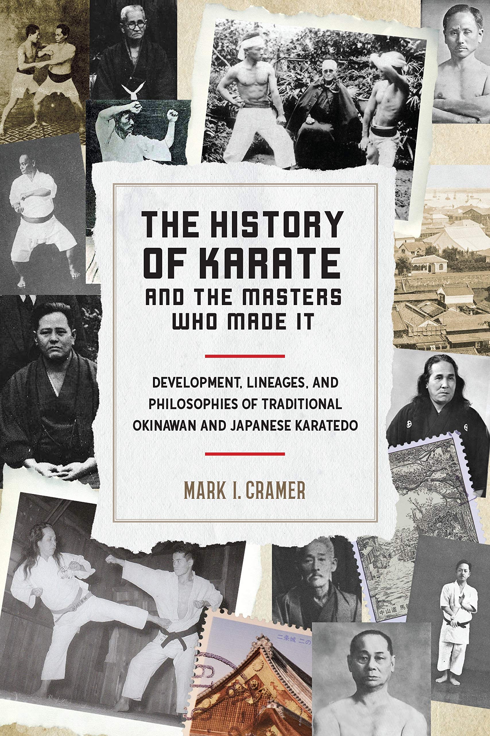 The History Of Karate And The Masters Who Made It: Development, Lineages, and Philosophies of Traditional Okinawan and Japanese Karatedo