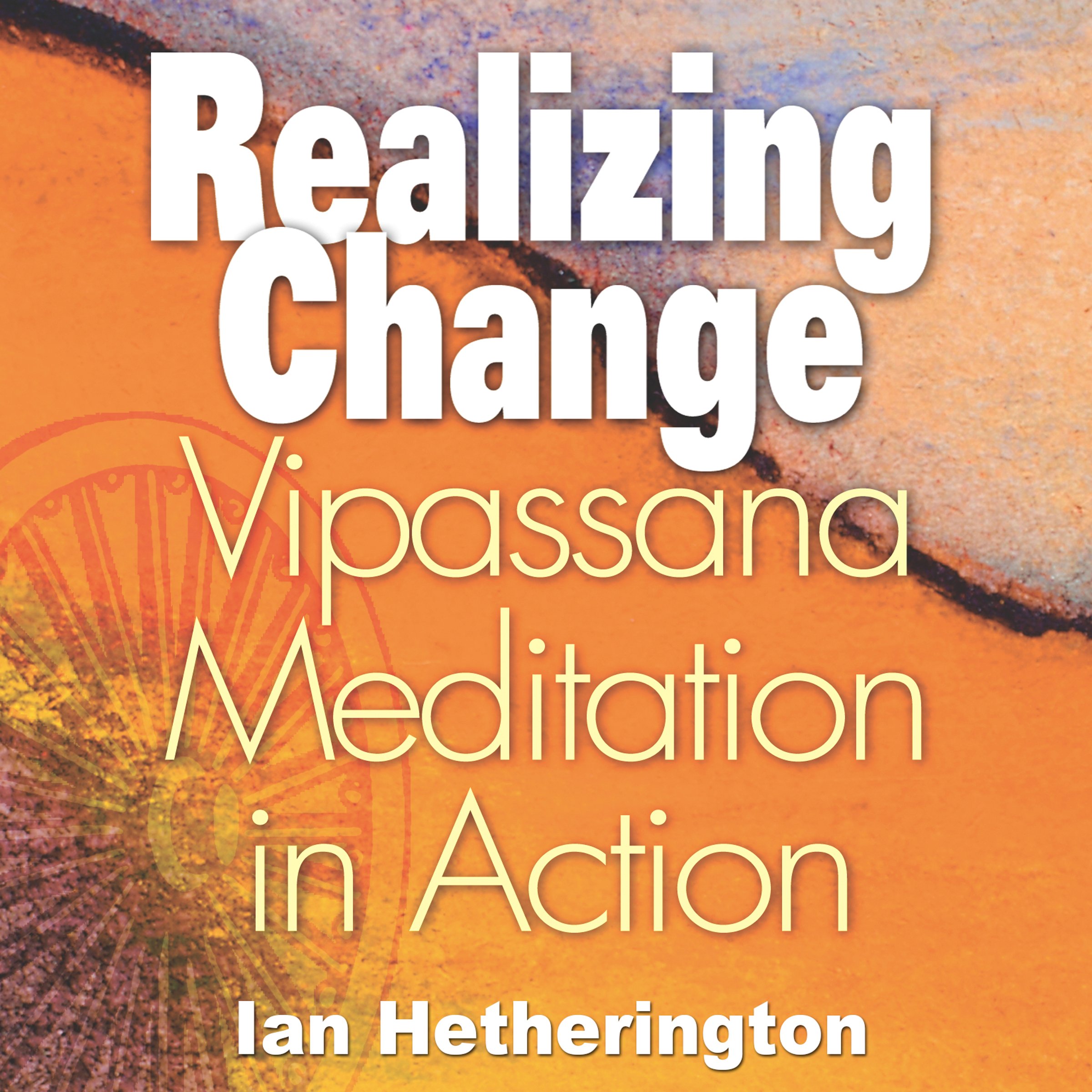 Cover art for Realizing Change: Vipassana Meditation in Action