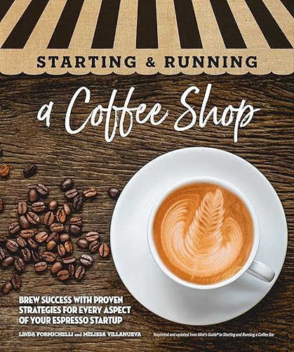 Starting & Running a Coffee Shop: Brew Success with Proven