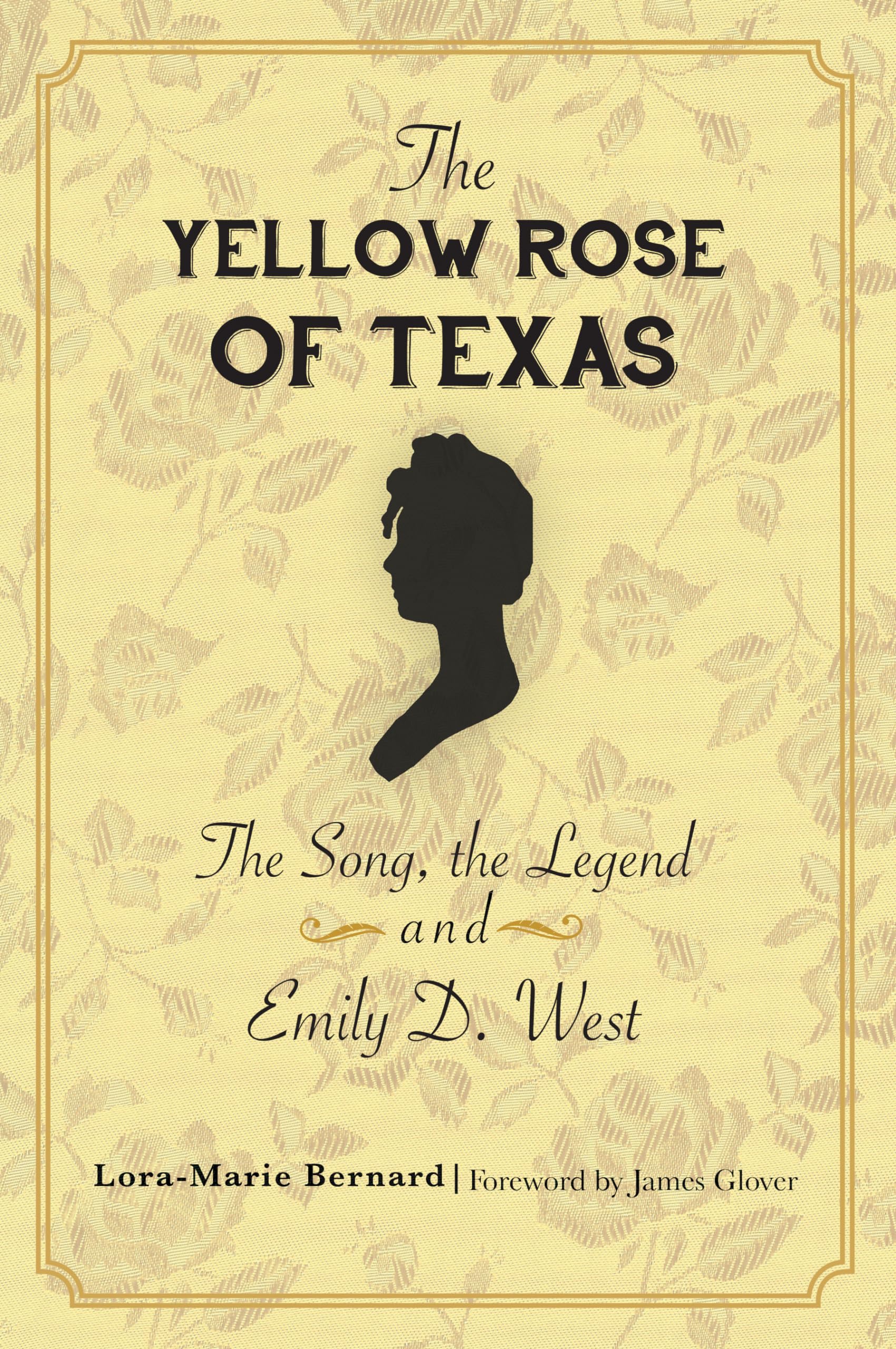The Yellow Rose of Texas: The Song, the Legend and Emily D. West  
