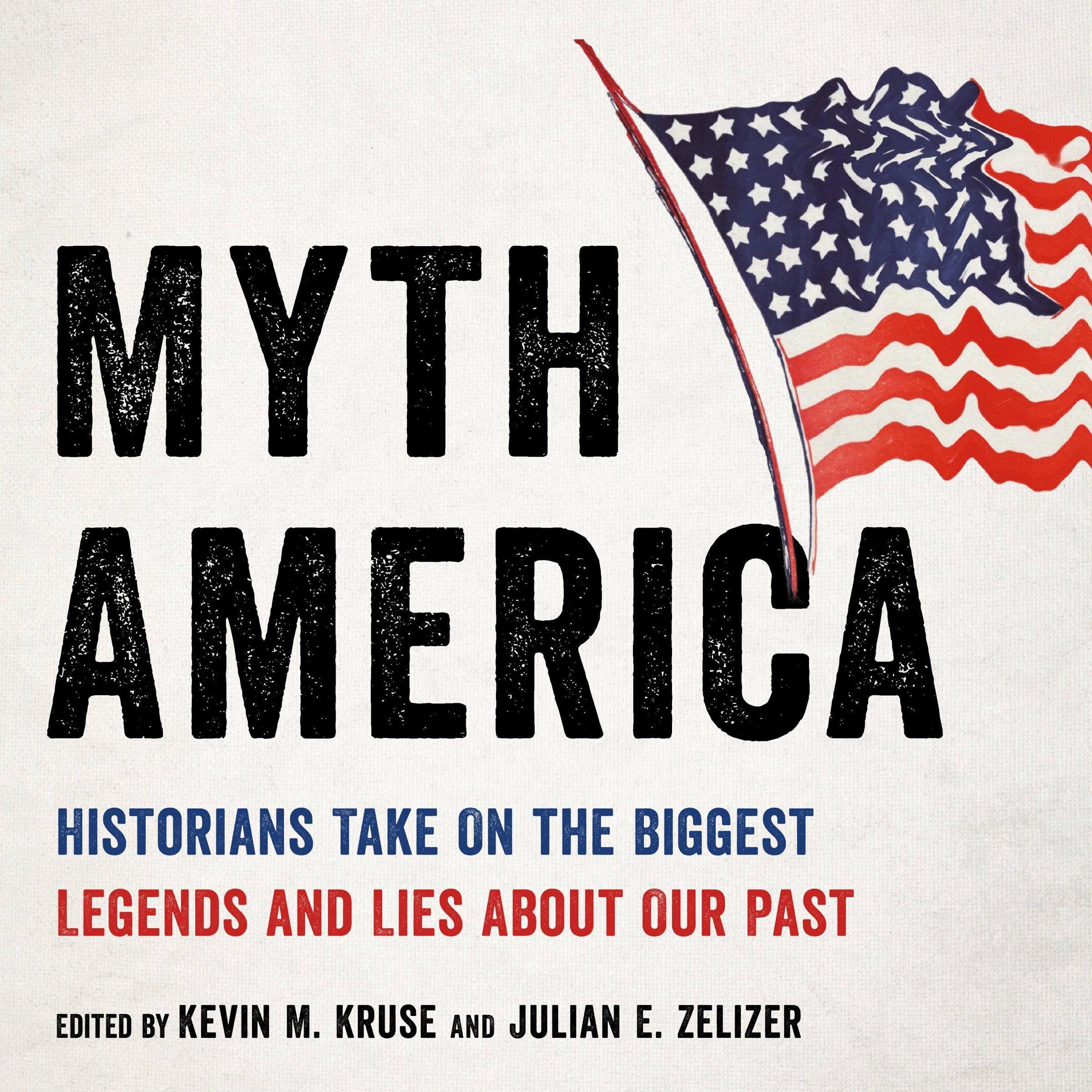 Myth America: Historians Take On the Biggest Legends and Lies About Our Past