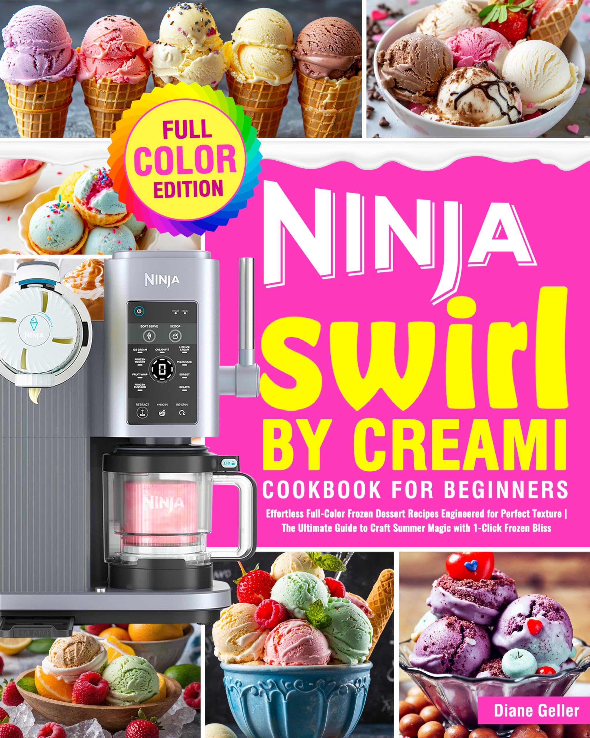 Ninja Swirl by CREAMi Cookbook for Beginners: Effortless Full-Color Frozen Dessert Recipes Engineered for Perfect Texture | The Ultimate Guide to Craft Summer Magic with 1-Click Frozen Bliss