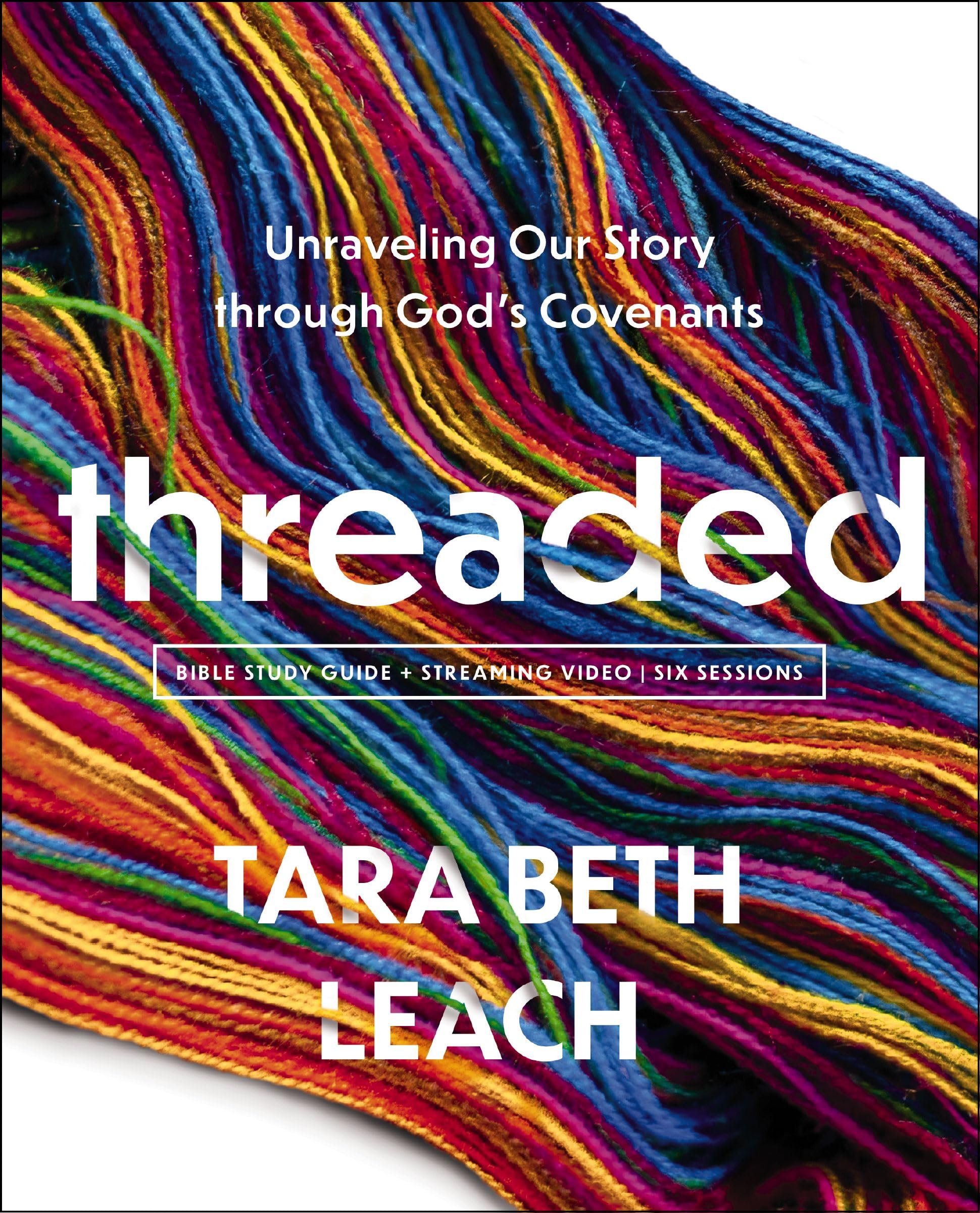 Threaded Bible Study Guide plus Streaming Video: Unraveling Our Story through God's Covenants