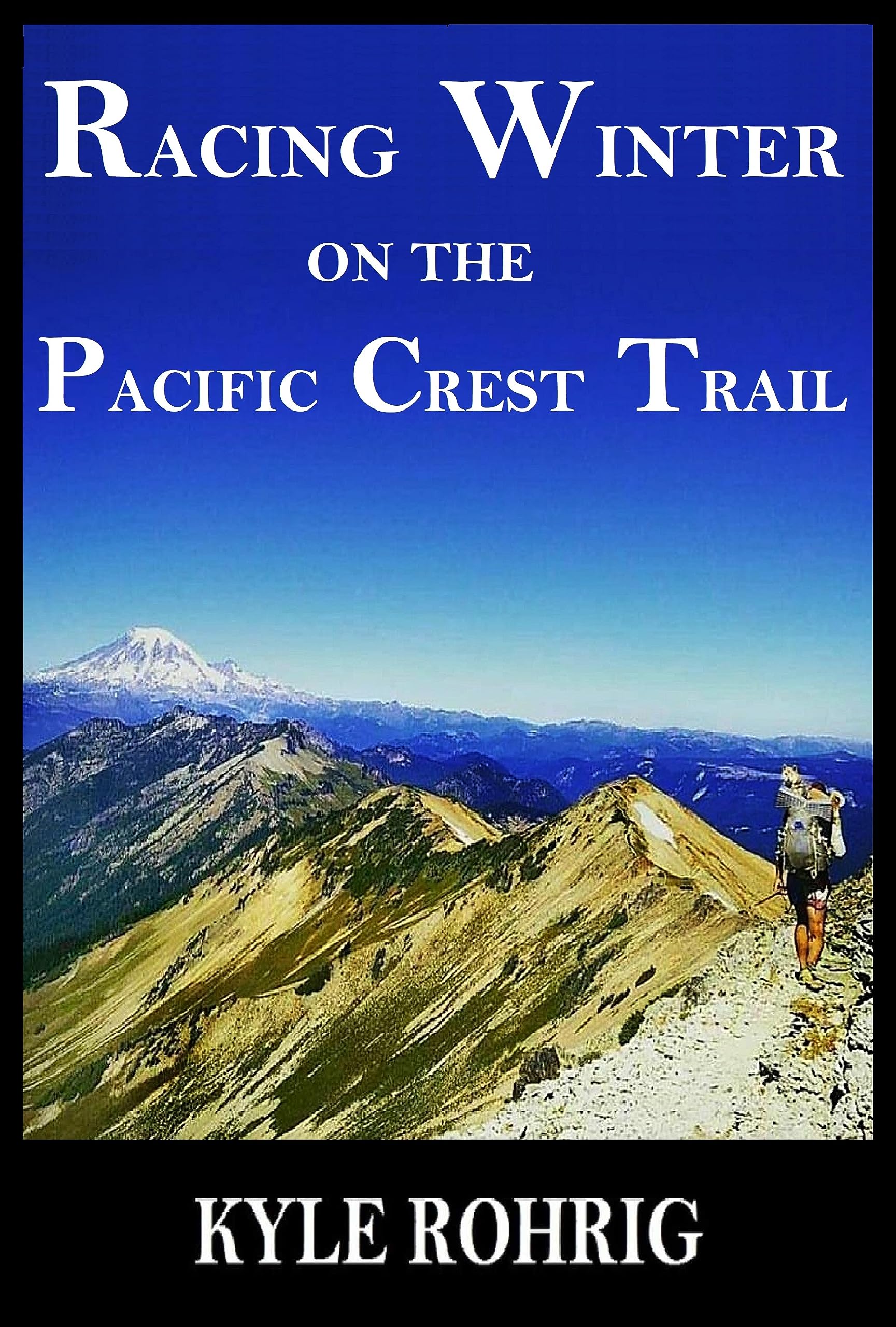 Racing Winter on the Pacific Crest Trail (Triple Crown Trilogy (AT, PCT, CDT) Book 2)