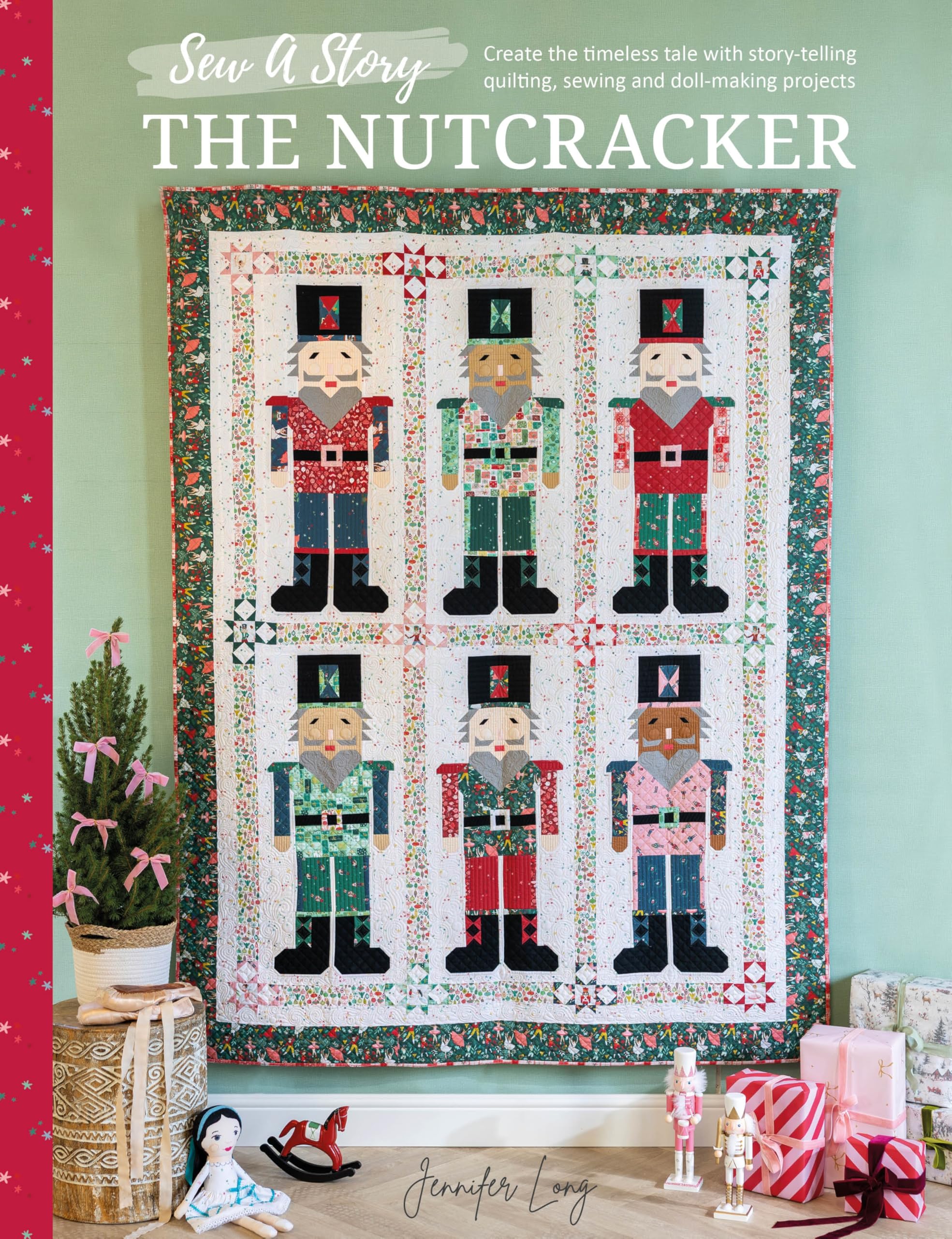 Sew A Story: The Nutcracker: Create the timeless tale with story-telling quilting, sewing and doll-making projects