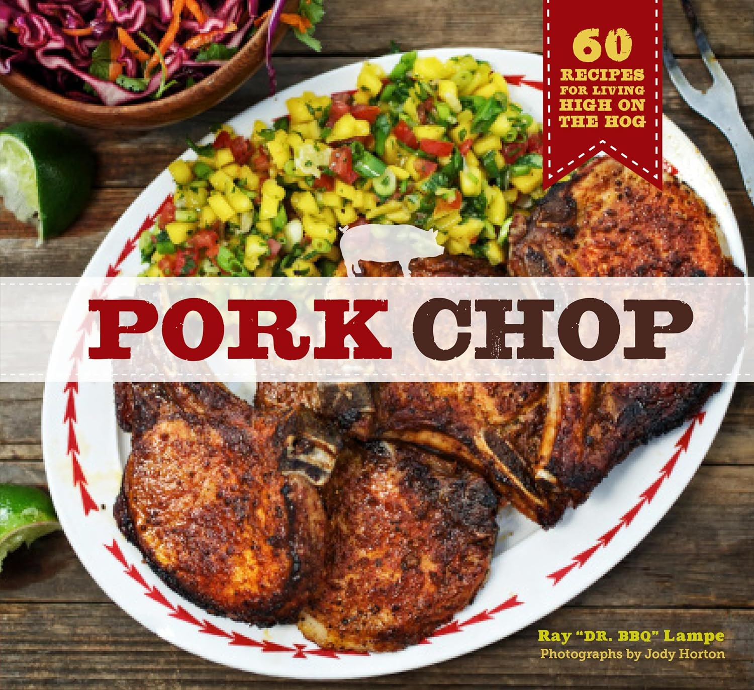 Pork Chop: 60 Recipes for Living High On the Hog