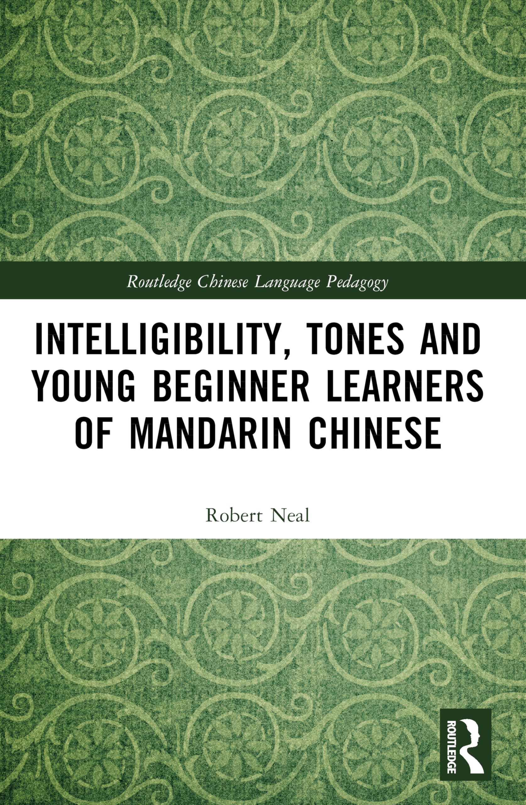 Intelligibility, Tones and Young Beginner Learners of Mandarin Chinese (Routledge Chinese Language Pedagogy)