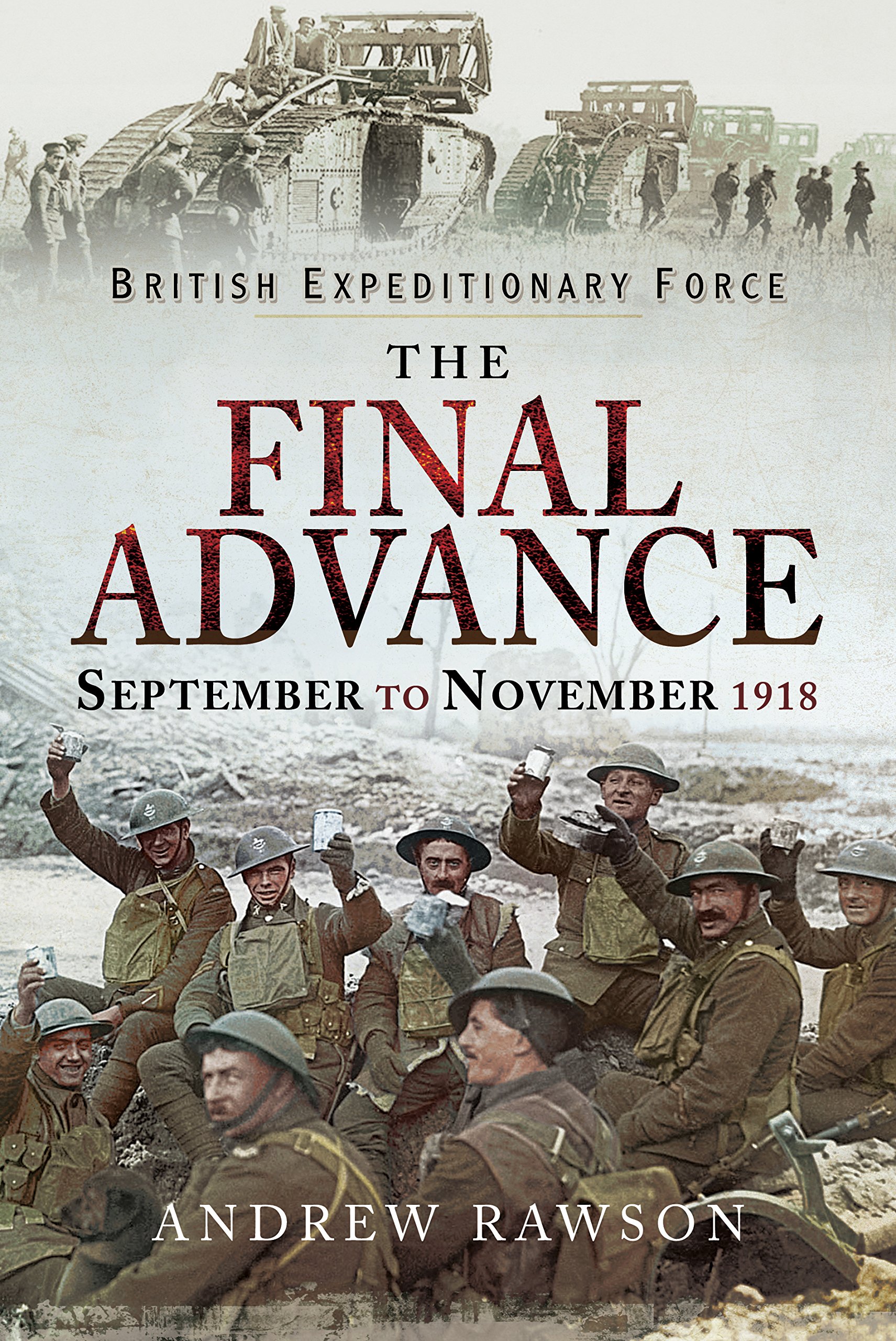 The Final Advance: September-November 1918: September to November 1918 (British Expeditionary Force)