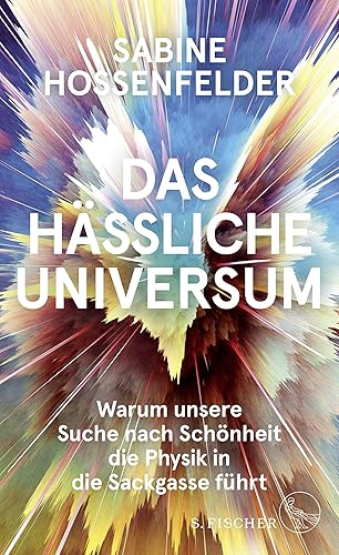 Das hässliche Universum: Warum unsere Suche nach Schönheit die Physik in die Sackgasse führt