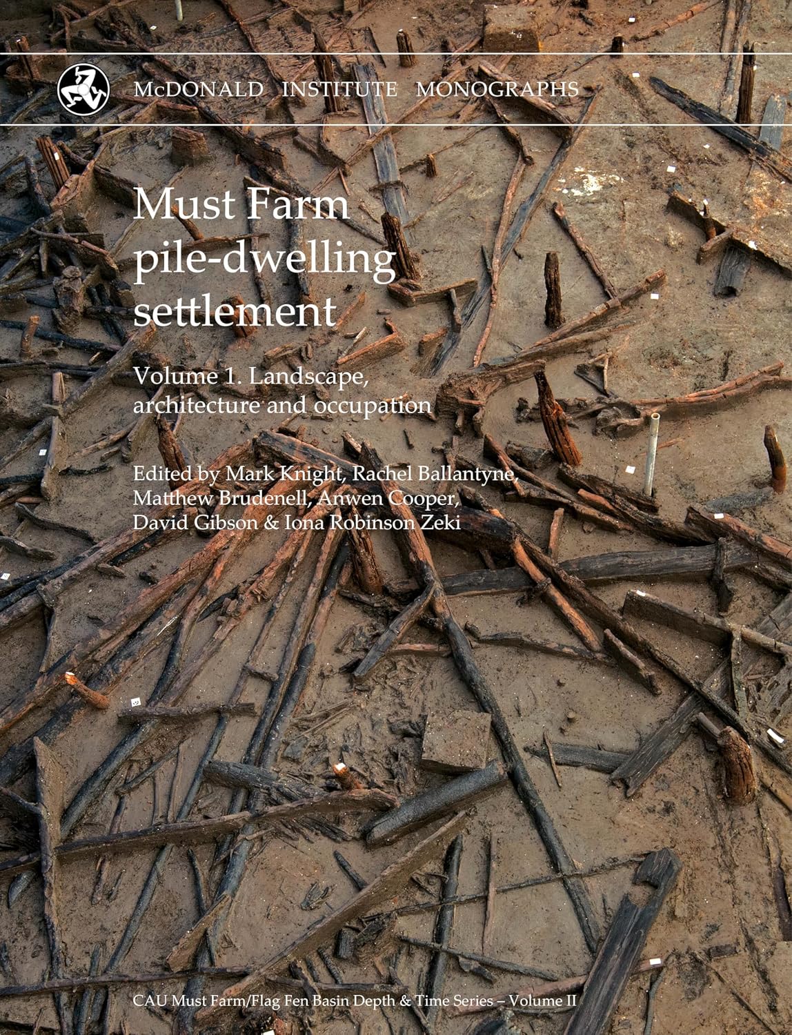 Must Farm pile-dwelling settlement: Volume 1. Landscape, architecture and occupation (CAU Must Farm/Flag Fen Basin Depth & Time Series)