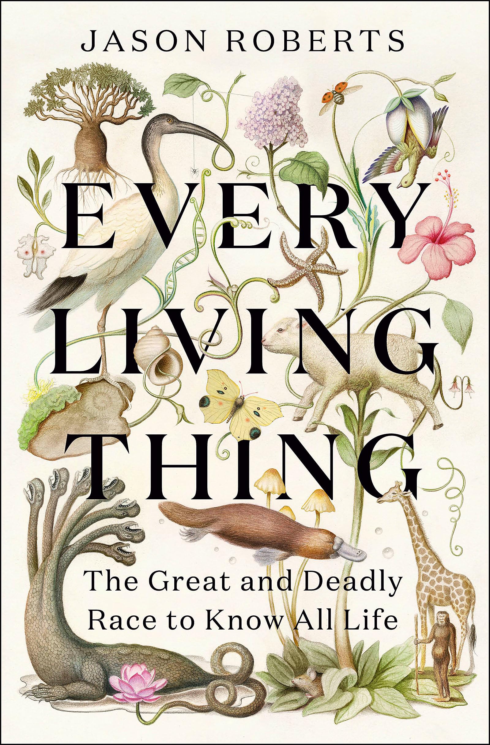 Every Living Thing: The Great and Deadly Race to Know All Life (WINNER OF THE 2025 PULITZER PRIZE FOR BIOGRAPHY)