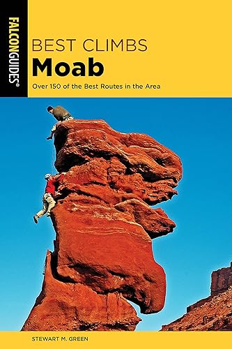 Best Climbs Moab: Over 150 Of The Best Routes In The Area (Best Climbs Series)