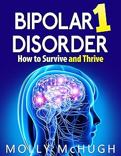 Bipolar 1 Disorder - How to Survive and Thrive