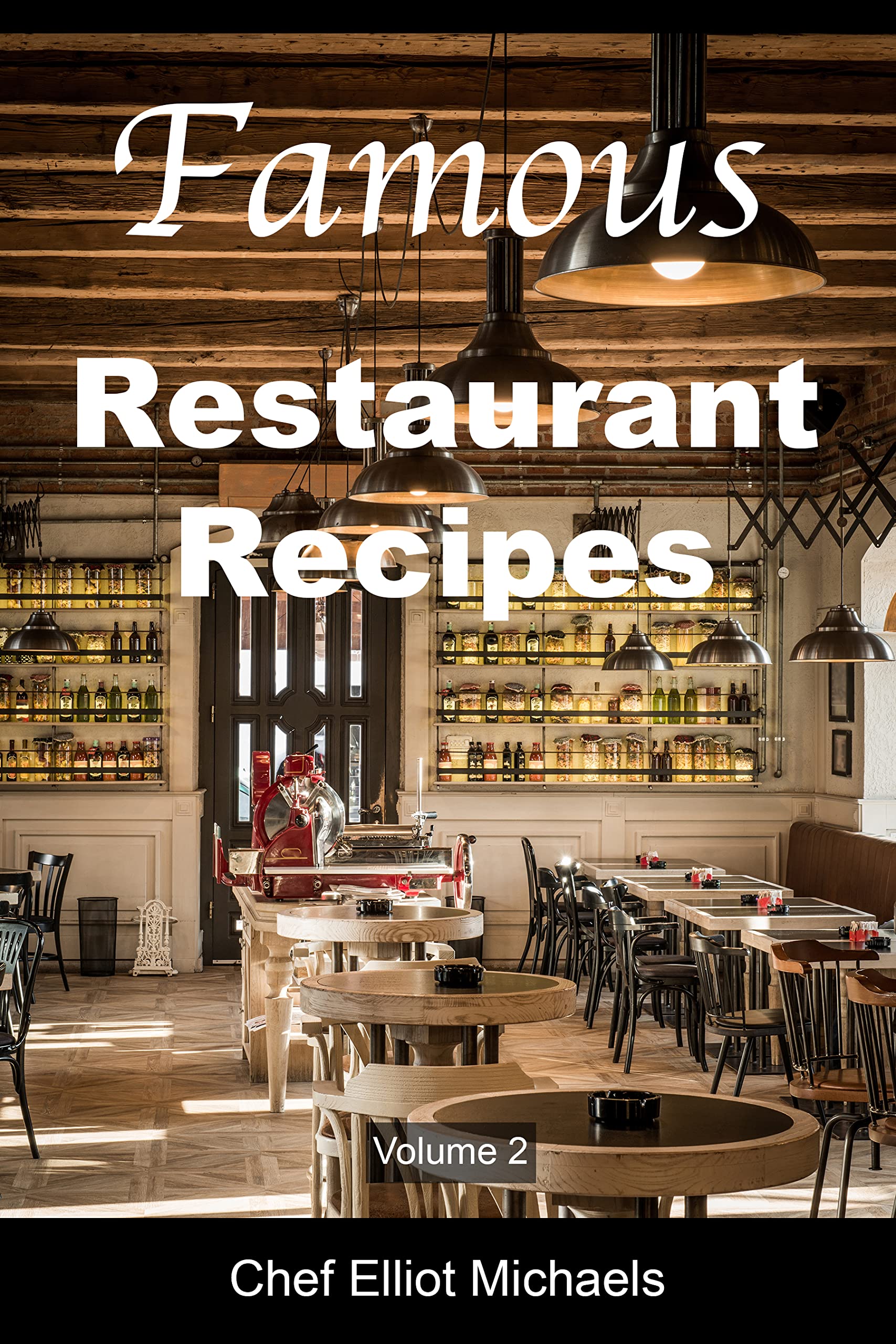 Famous Restaurant Recipes: Discover the Cooking Secrets of Your Restaurant Favorites! (Volume 2)