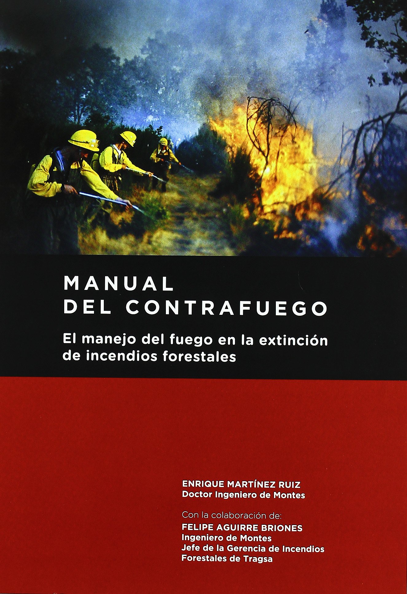 Manual del contrafuego. EL manejo del fuego en la extinción de incendios forestales. 2ª ed.