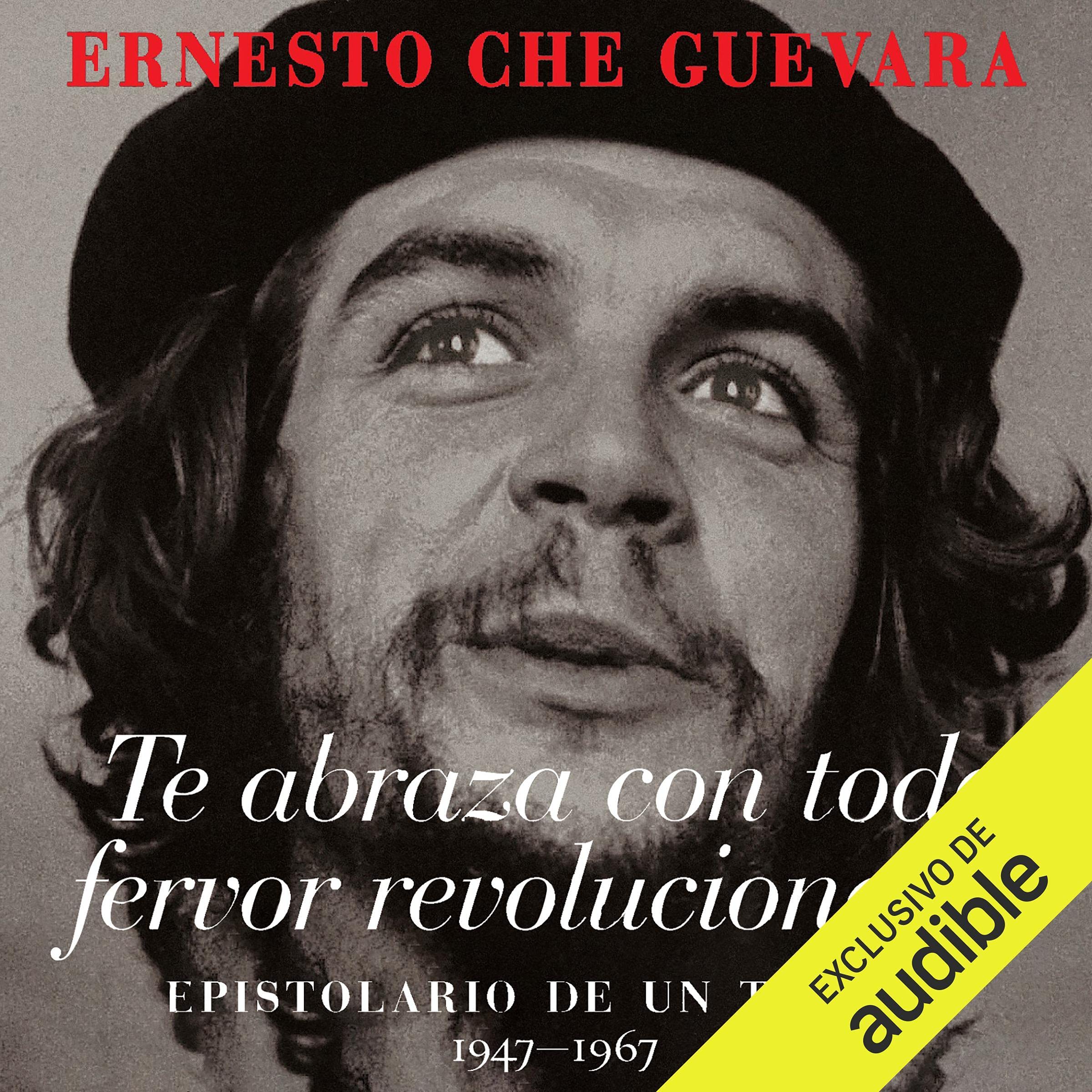 Te abraza con todo fervor revolucionario [I Embrace You with All My Revolutionary Fervor]
