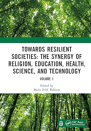 Towards Resilient Societies: The Synergy of Religion, Education, Health, Science, and Technology: Proceedings of the International Conference on ... September 12th―13th, 2024 (Volume 1) book cover