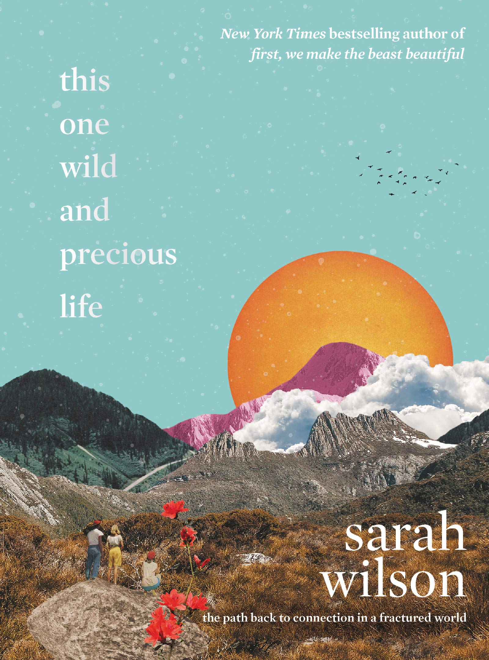 Dey Street Books This One Wild and Precious Life: The Path Back to Connection in a Fractured World