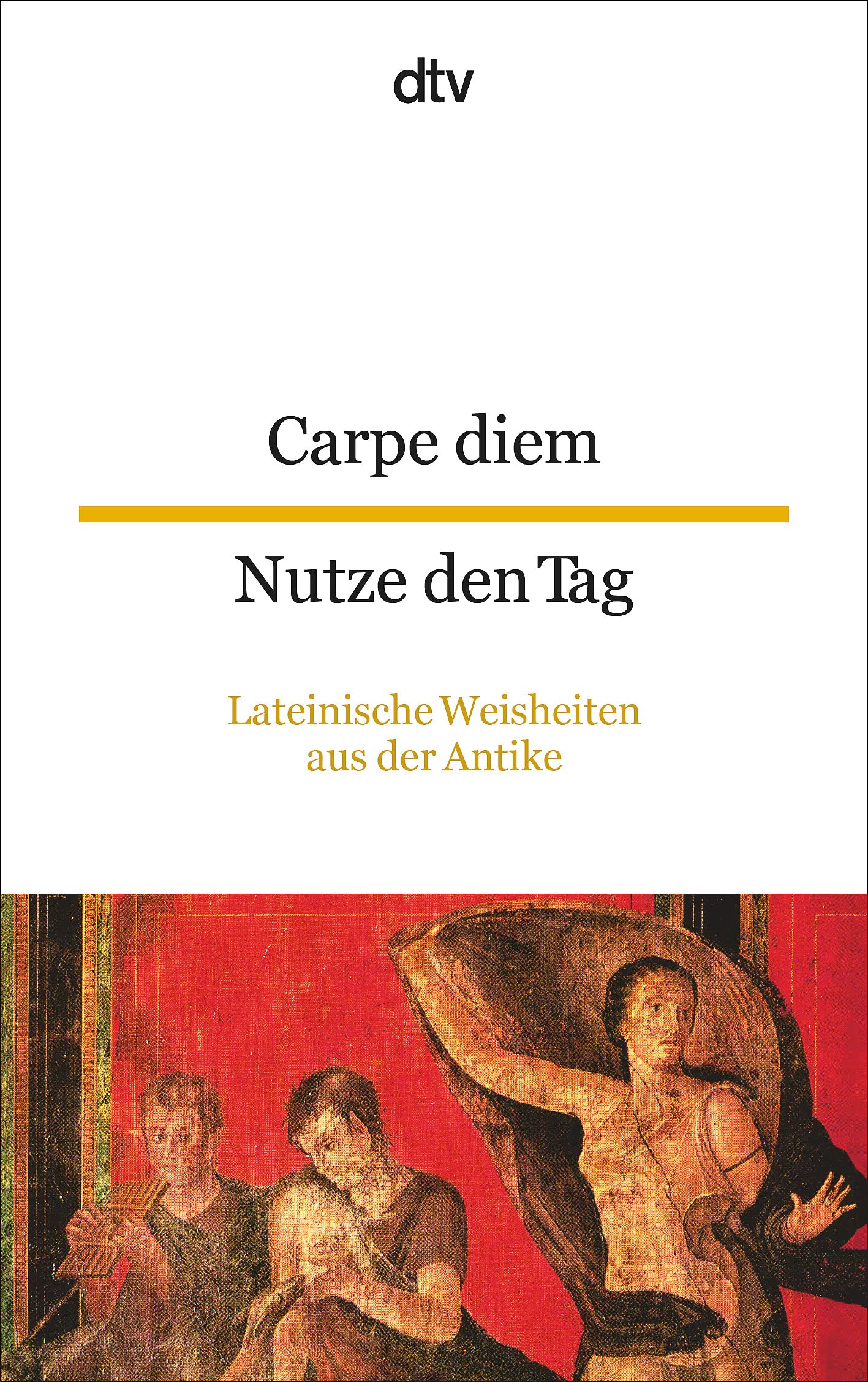 Carpe diem Nutze den Tag: Lateinische Weisheiten aus der Antike | dtv zweisprachig für Könner – Latein