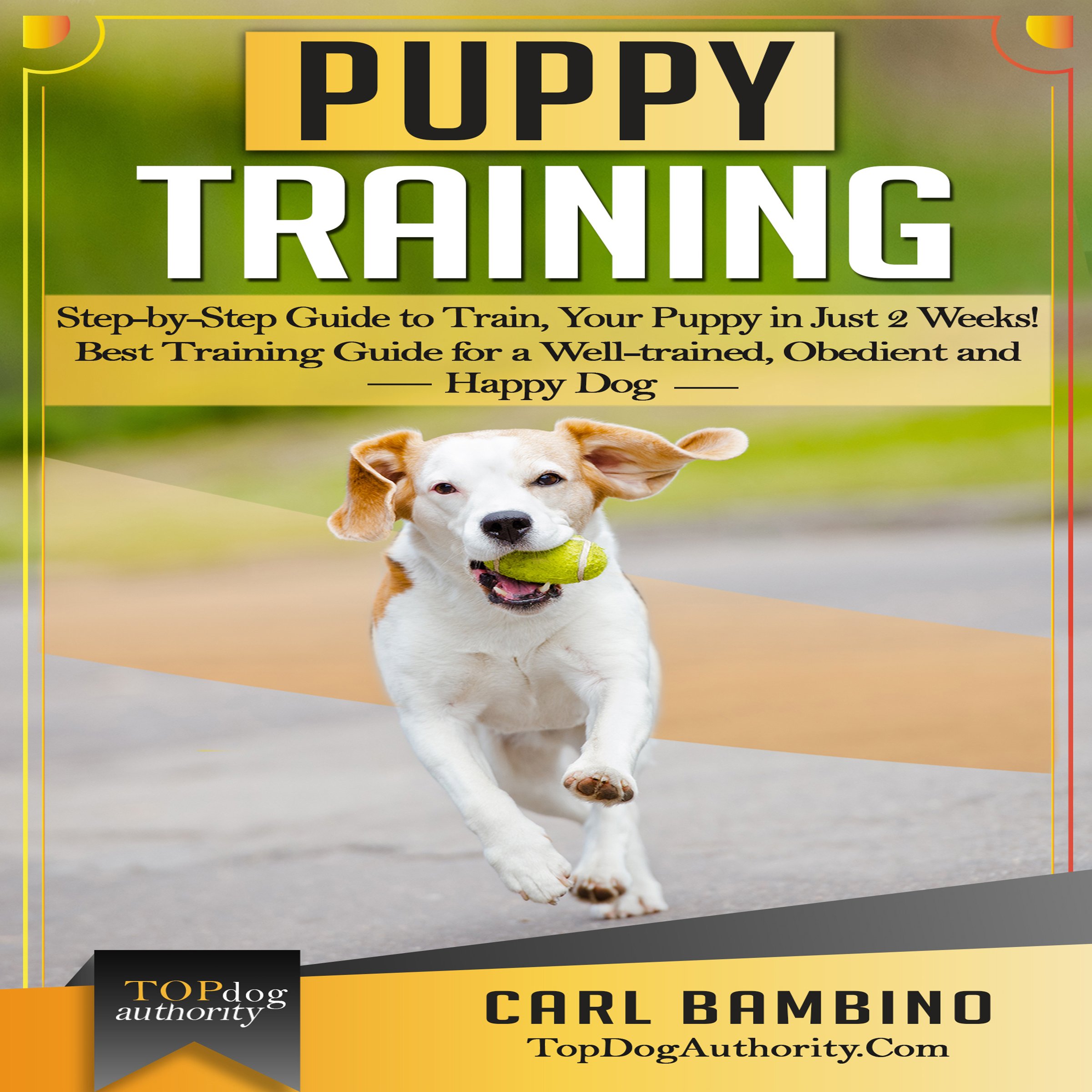 Puppy Training: Step-by-Step Guide to Train Your Puppy in Just 2 Weeks!