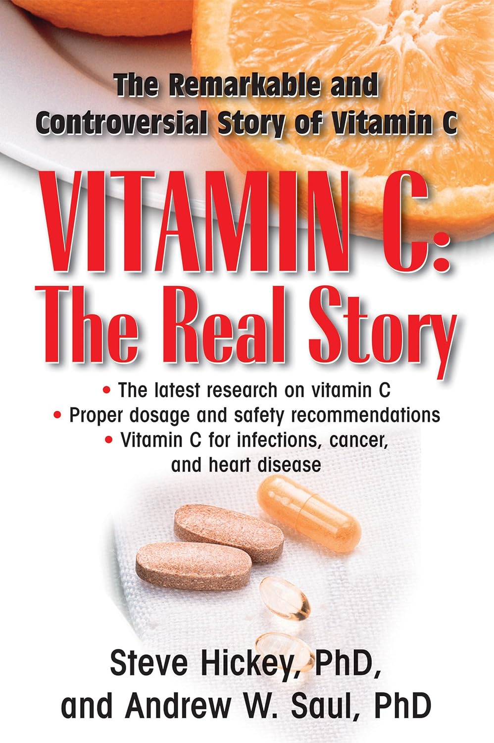 Vitamin C: The Real Story: The Remarkable and Controversial Healing Factor Vitamin C: The Real Story: The Remarkable and Controversial Healing Factor
