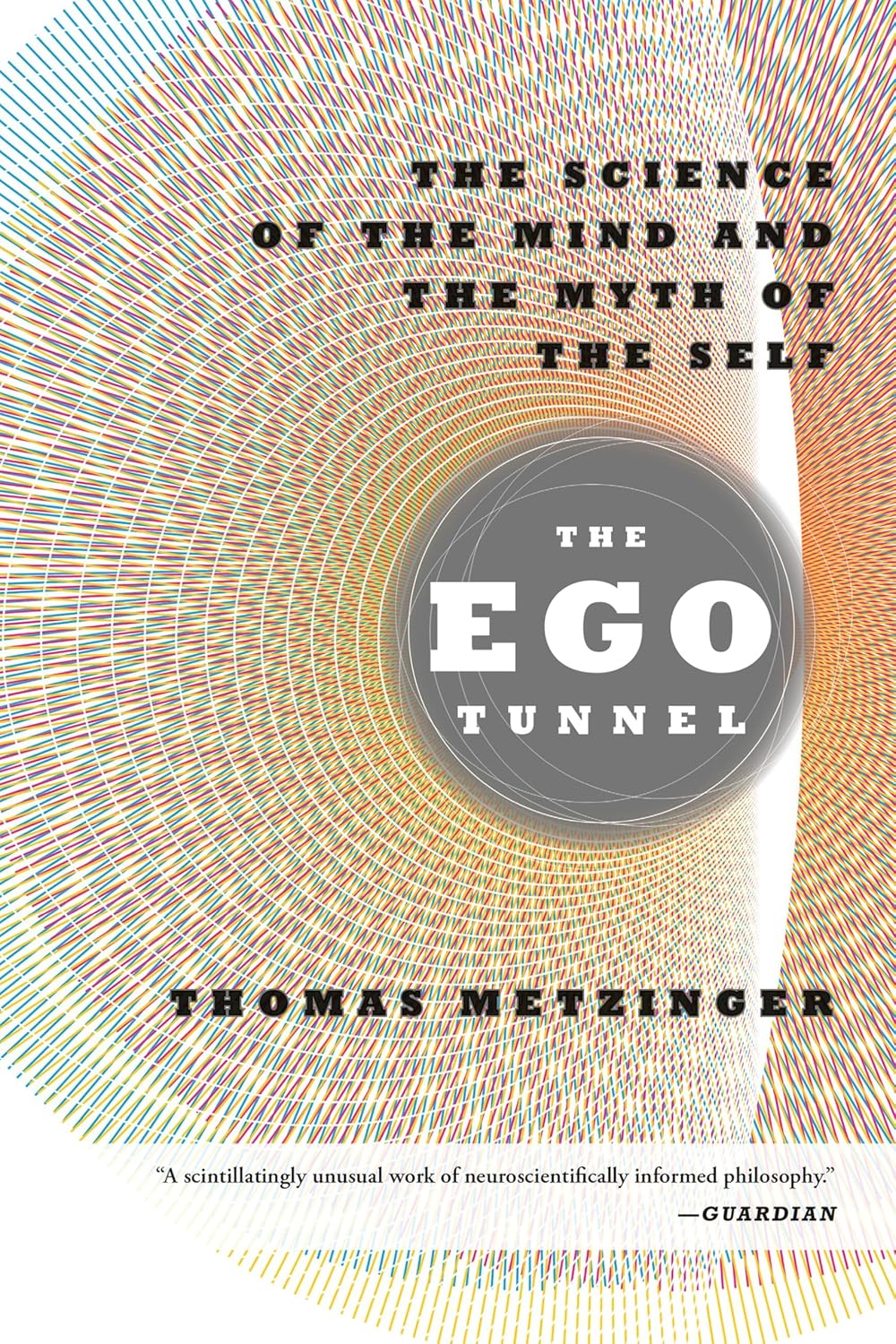 The Ego Tunnel: The Science of the Mind and the Myth of the Self
