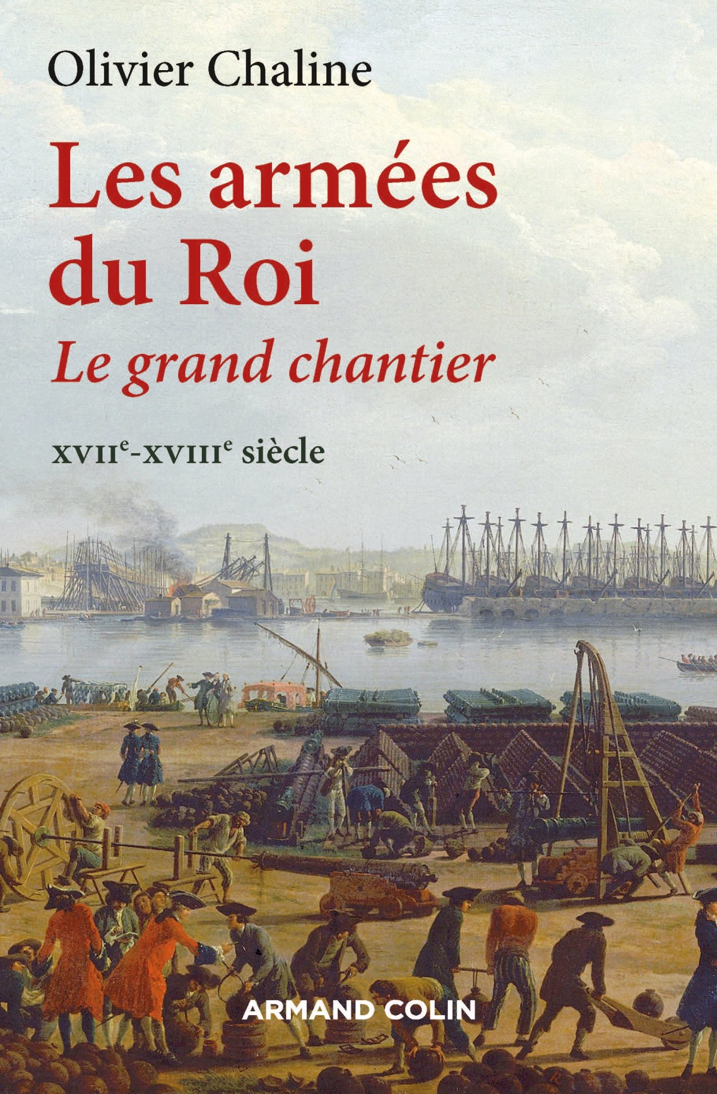 Les armées du Roi: Le grand chantier - XVIIe-XVIIIe siècle (French Edition)
