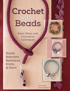 Crochet with Beads by Suzanne McNeill: 21 Step-by-Step Patterns for Beaded Bracelets, Necklaces, Bangles & Sets