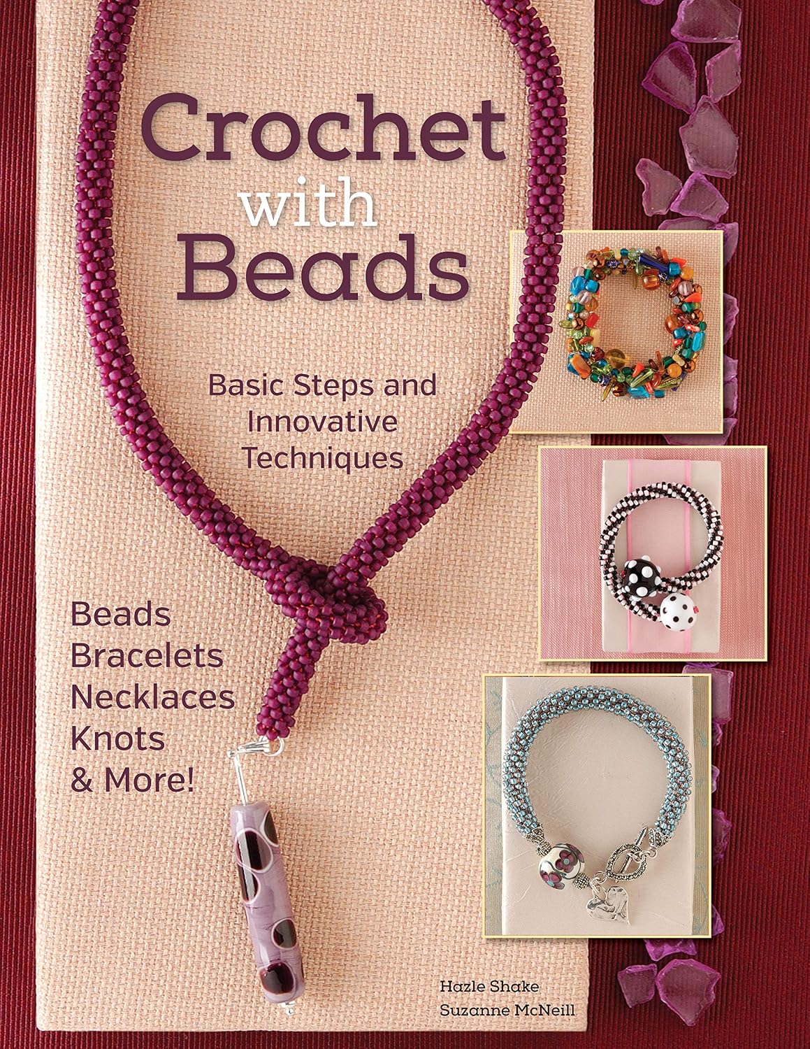 Crochet with Beads by Suzanne McNeill: 21 Step-by-Step Patterns for Beaded Bracelets, Necklaces, Bangles & Sets
